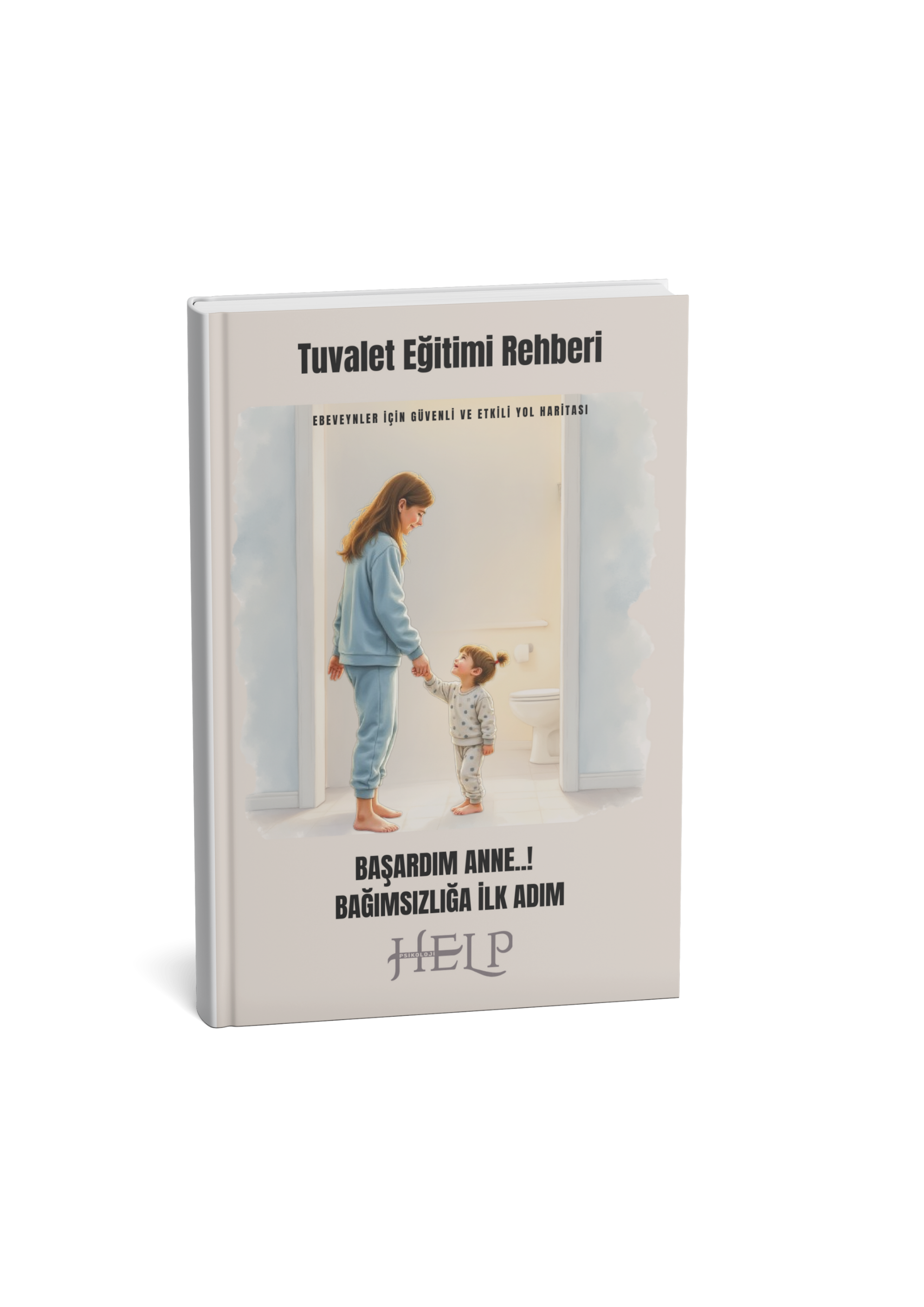 Başardım Anne..! Bağımsızlığa İlk Adım Tuvalet Eğitimi Rehberi
